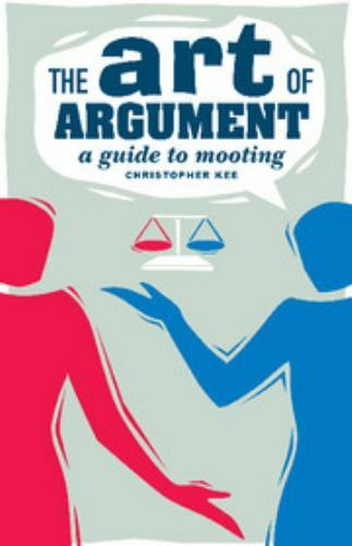 The Art of Argument : A Guide to Mooting by Christopher Kee (2007, Perfect)