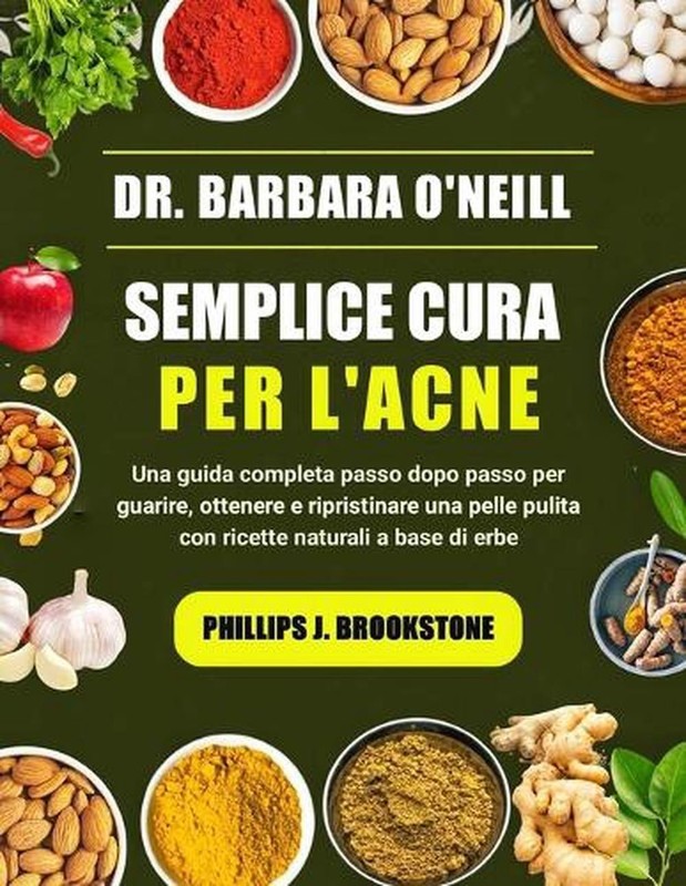 Dr. Barbara O'Neill Semplice Cura Per l'Acne: Una guida completa passo dopo pass