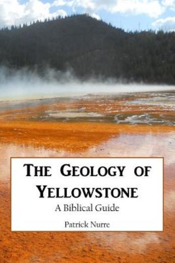 The Geology Of Yellowstone: A Biblical Guide