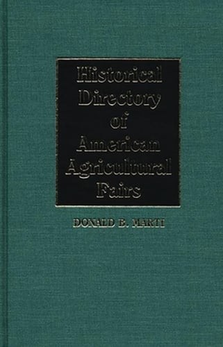 Historical Directory of American Agricultural Fairs by Donald B Marti: Used