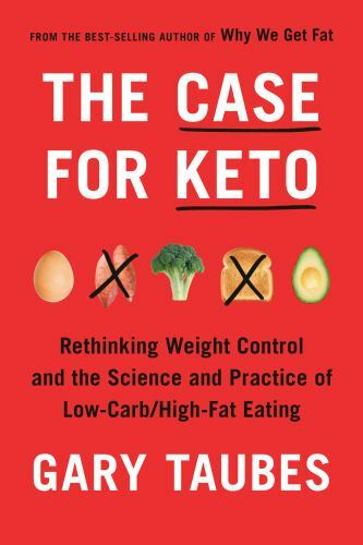 Case for Keto : Rethinking Weight Control and the Science and Practice of Low…