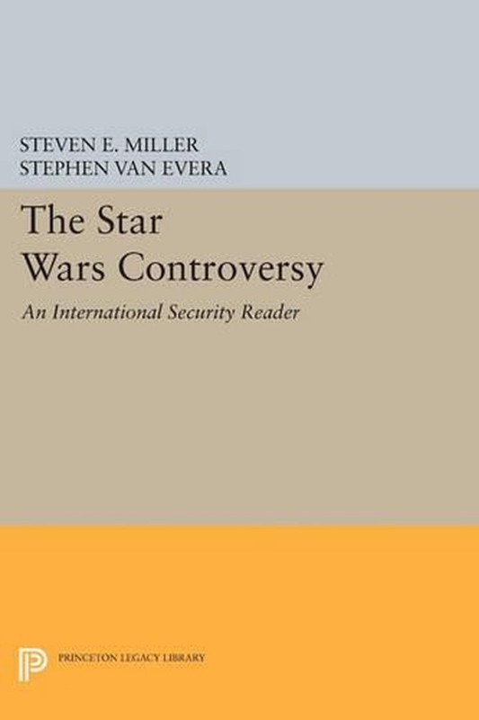 The Star Wars Controversy: An International Security Reader by Steven E. Miller