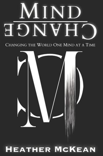 Mind Change: Changing The World One Mind At A Time by Heather McKean: Used