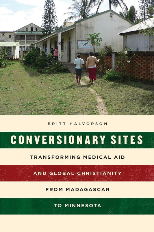 Conversionary Sites: Transforming Medical Aid and Global Christianity from Madag