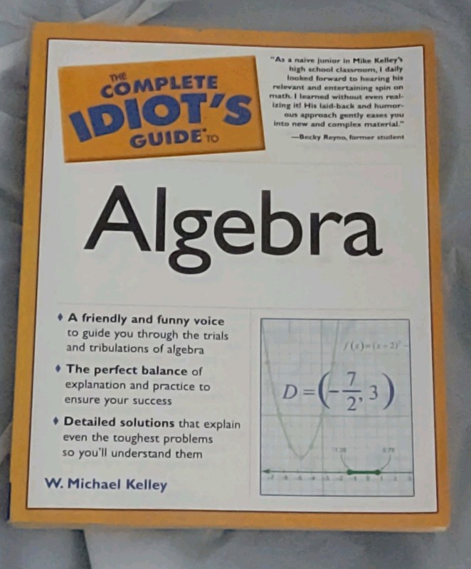 The Complete Idiot’s Guide to Algebra – Paperback By W. Michael Kelley – GOOD