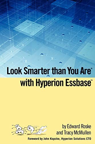 LOOK SMARTER THAN YOU ARE WITH HYPERION ESSBASE By Edward Roske & Tracy Mcmullen