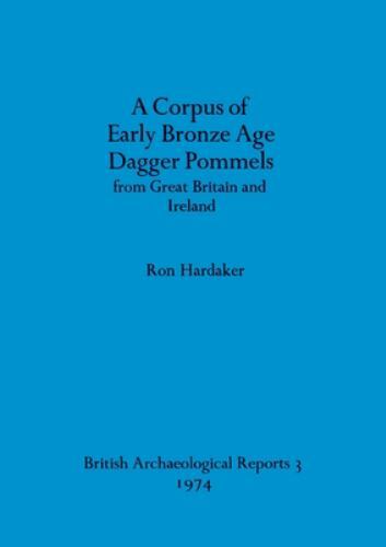 A Corpus Of Early Bronze Age Dagger Pommels From Great Britain And Ireland by…