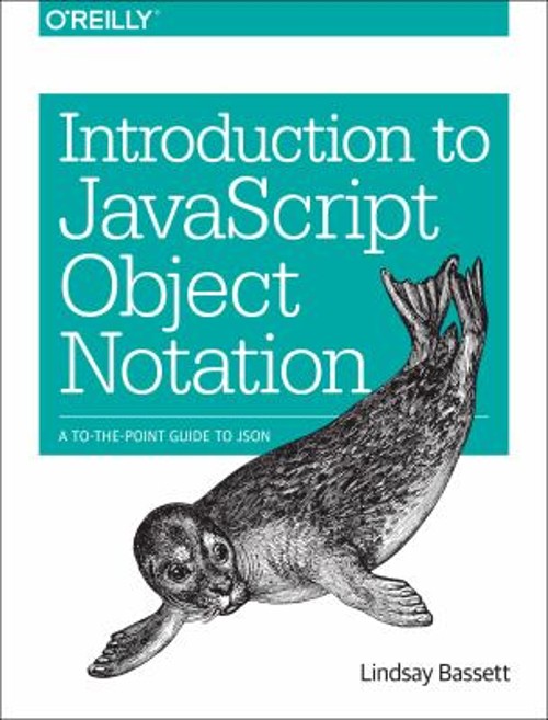 Introduction to JavaScript Object Notation : A to-The-Point Guide