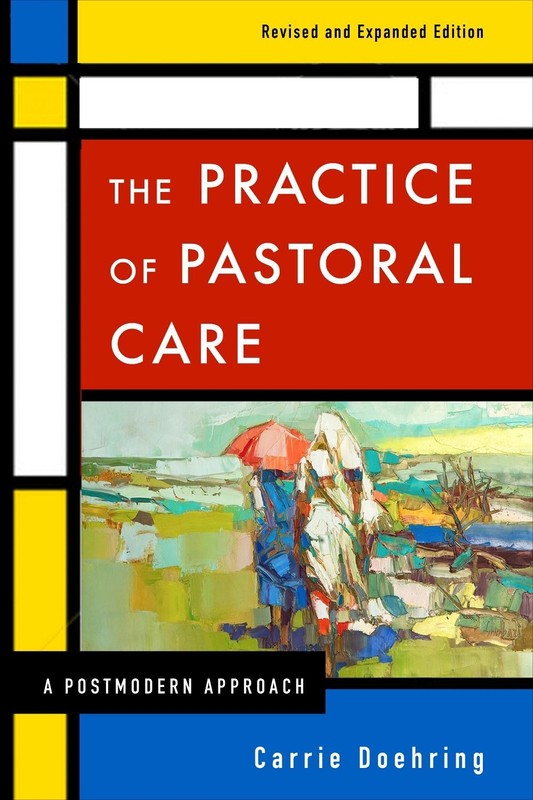 The Practice of Pastoral Care, Revised and Expanded Edition: A Postmodern Approa