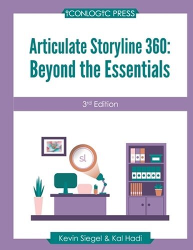 Articulate Storyline 360: Beyond The Essentials (3rd Edition) by Kal Hadi: New