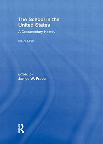 THE SCHOOL IN THE UNITED STATES: A DOCUMENTARY HISTORY By James W. Fraser