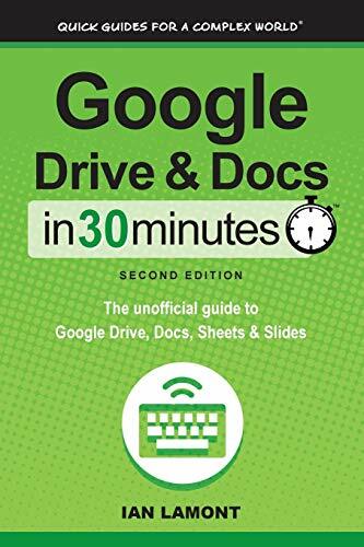 Google Drive & Docs in 30 Minutes (2nd Edition): The unofficial