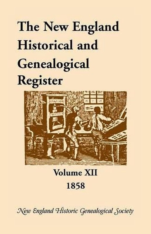 The New England Historical and Genealogical Register, Volume 12, 1858: Volume 12
