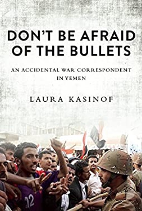 Don't Be Afraid of the Bullets : An Accidental War Correspondent
