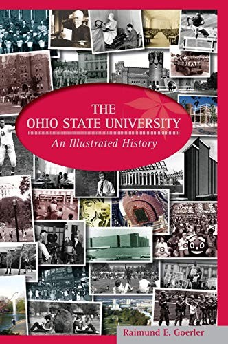 THE OHIO STATE UNIVERSITY: AN ILLUSTRATED HISTORY By Raimund E. Goerler *VG+*