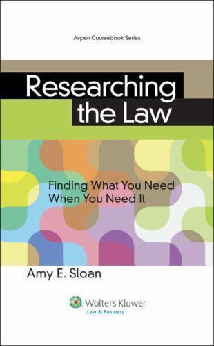 Researching the Law : Finding What You Need When You Need It by Amy E. Sloan…