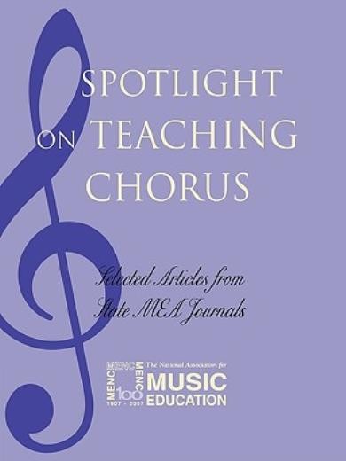 Spotlight On Teaching Chorus: Selected Articles From State M…