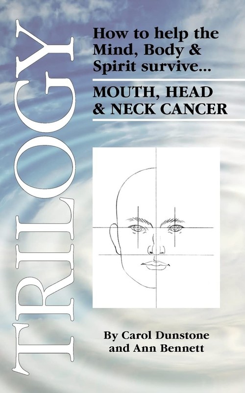 Trilogy: How to help the Mind, Body & Spirit survive Mouth, Head & Neck Canc...