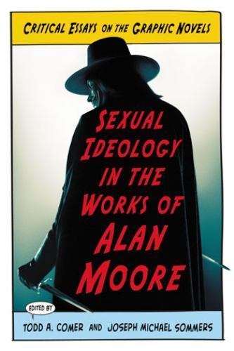 Sexual Ideology in the Works of Alan Moore : Critical Essays on the Graphic N…