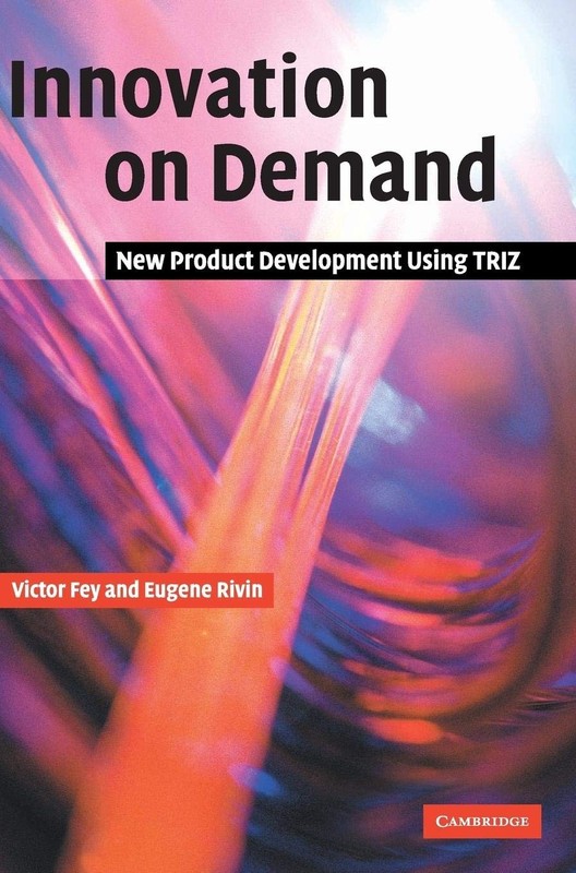 Innovation on Demand: New Product Development Using TRIZ – Fey, Victor|Rivin…
