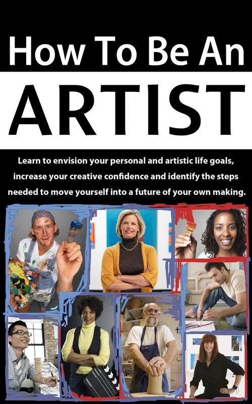 How to be an Artist: Learn to envision your personal and artisti