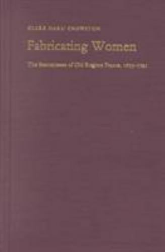 Fabricating Women: The Seamstresses of Old Regime France, 1675–1791, Crowston, C