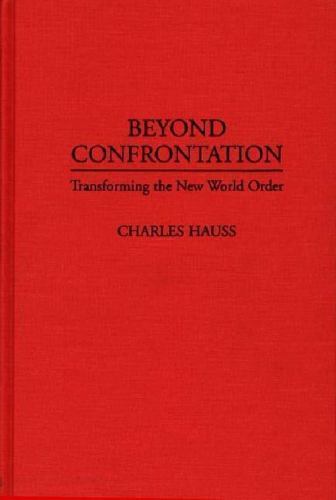 Beyond Confrontation : Transforming the New World Order, Hardcover by Hauss, …