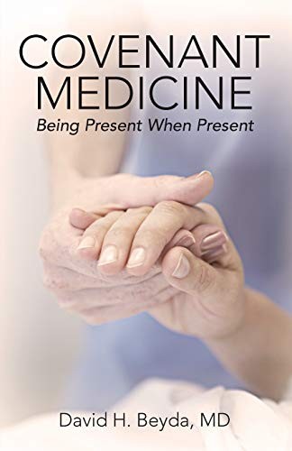 Covenant Medicine: Being Present Wh…, Beyda MD, David