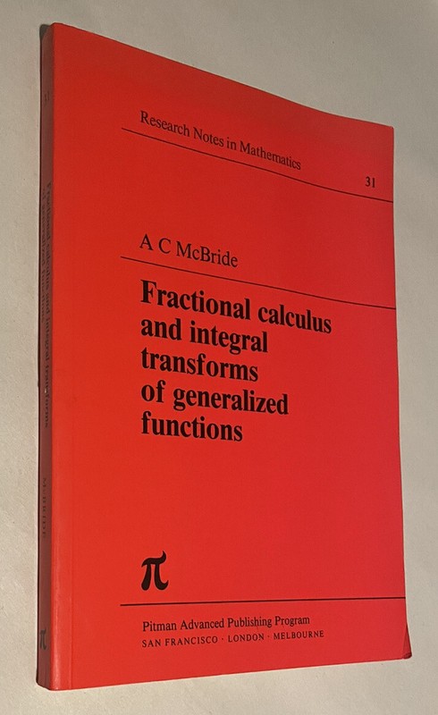 FRACTIONAL CALCULUS & INTEGRAL TRANSFORMS OF GENERALIZED By Adam C. Mcbride & A.