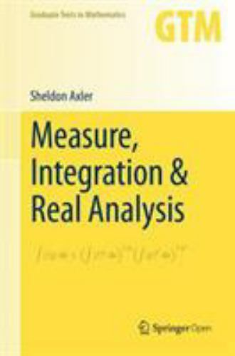 Measure, Integration & Real Analysis (Graduate Texts in Mathematics, 282) by Ax