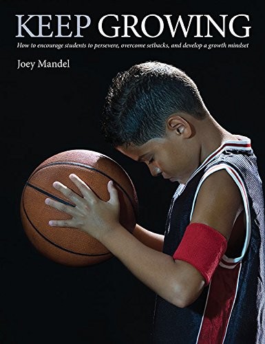 KEEP GROWING: HOW TO ENCOURAGE STUDENTS TO PERSEVERE, By Joey Mandel *BRAND NEW*