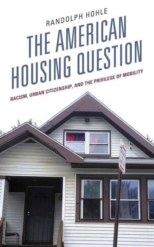 The American Housing Question: Racism, Urban Citizenship, and the Privilege of M