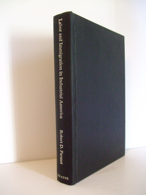Labor and Immigration in Industrial America by Robert Parmet