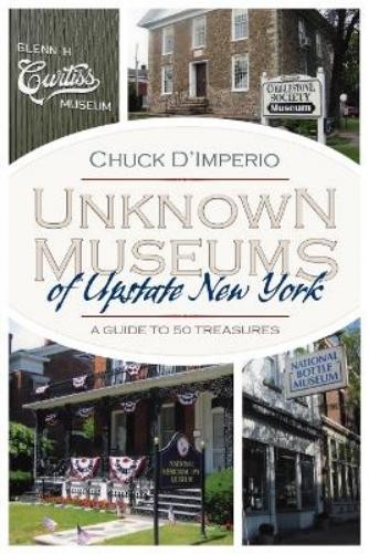 Chuck D’Imperio Unknown Museums of Upstate New York (Paperback)