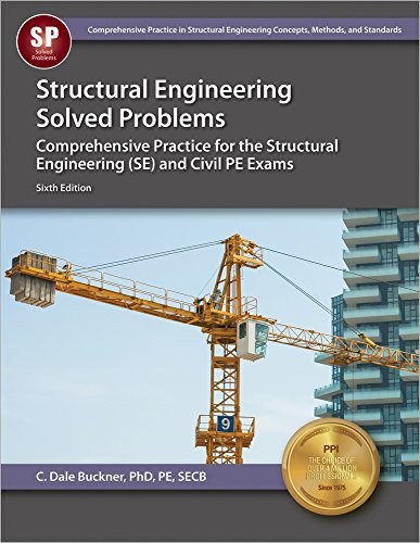 STRUCTURAL ENGINEERING SOLVED PROBLEMS, 6TH ED By Buckner Phd Pe C. Dale Secb