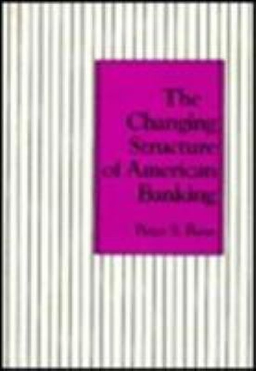 The Changing Structure of American Banking Hardcover Peter Rose