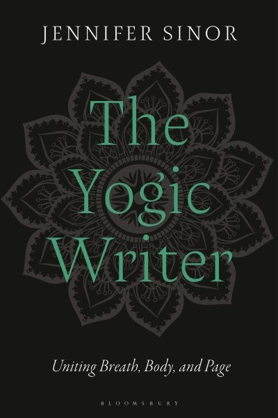 Yogic Writer : Uniting Breath, Body, and Page, Hardcover by Sinor, Jennifer, …
