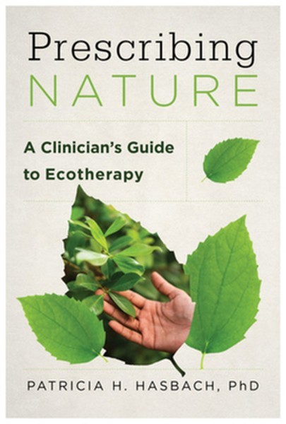 Prescribing Nature: A Clinician’s Guide to Ecotherapy