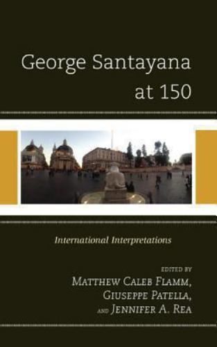 George Santayana at 150 : International Interpretations, Hardcover by Flamm, …