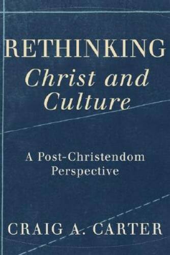 Rethinking Christ and Culture: A Post-Christendom Perspective – VERY GOOD