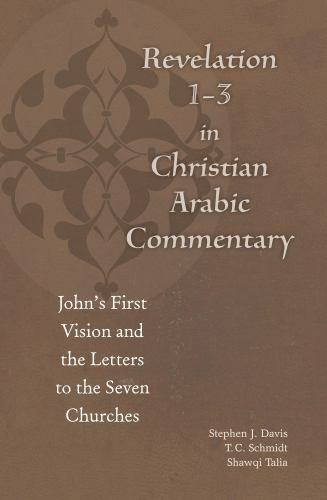 Revelation 1-3 in Christian Arabic Commentary: John's First Vision and the Lett