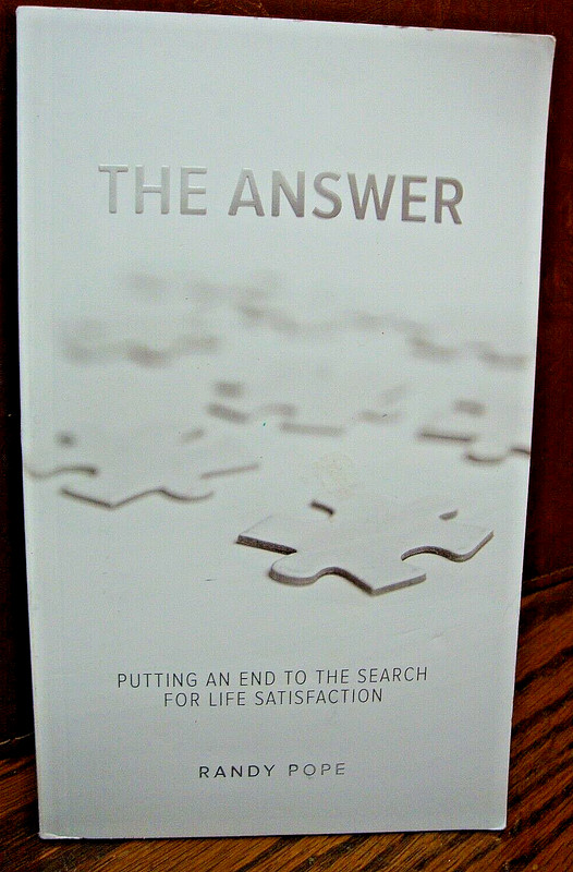 The Answer- Putting an End to the Search for Life Satisfaction by Randy Pope Y22