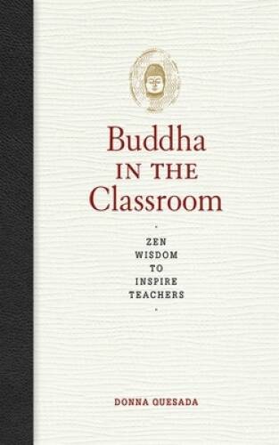 Buddha in the Classroom: Zen Wisdom to Inspire Teachers – Paperback – GOOD