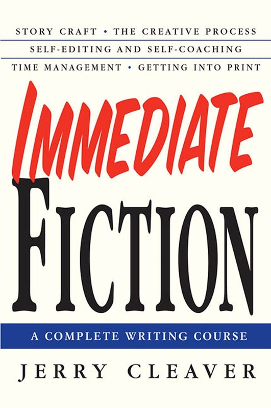 Immediate Fiction: A Complete Writing Course – Jerry Cleaver, Paperback
