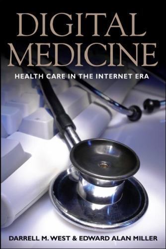 Digital Medicine: Health Care in the Internet Era – West, Darrell M. – Accep…