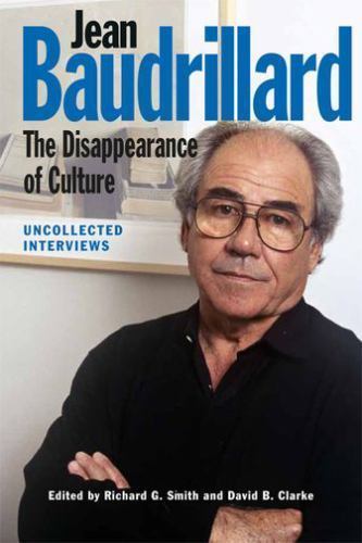 Jean Baudrillard : The Disappearance of Culture: Uncollected Interviews, Pape…