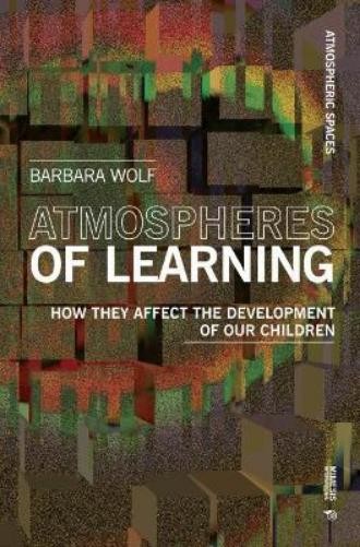 Barbara Wolf Atmospheres of Learning (Paperback) Atmospheric Spaces (UK IMPORT)