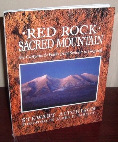 RED ROCK SACRED MOUNTAIN: THE CANYONS & PEAKS FROM SEDONA By Stewart W. VG