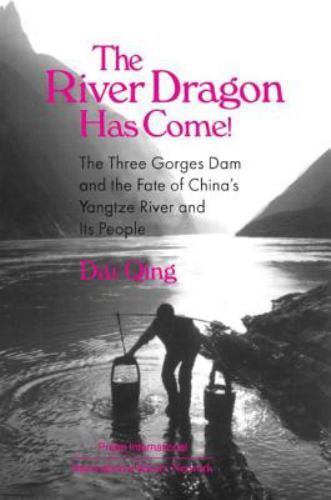 The River Dragon Has Come!: Three Gorges Dam and the Fate of China’s Yangtze…