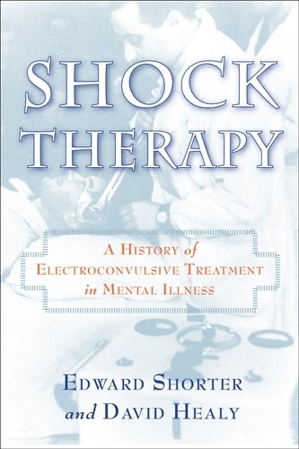 Shock Therapy: A History of Electrocon…, Healy, David